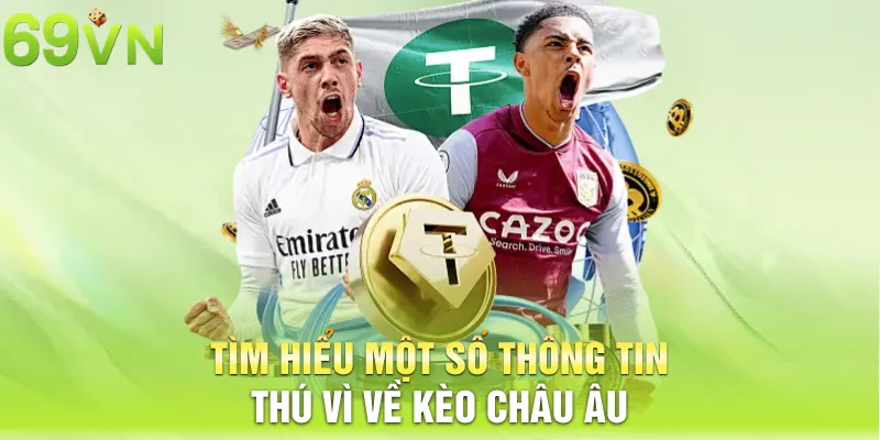 Tìm hiểu một số thông tin thú vì về kèo châu Âu